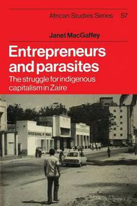 Cover image for Entrepreneurs and Parasites: The Struggle for Indigenous Capitalism in Zaire