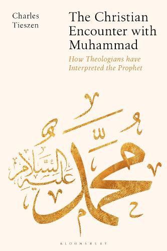 Cover image for The Christian Encounter with Muhammad: How Theologians have Interpreted the Prophet