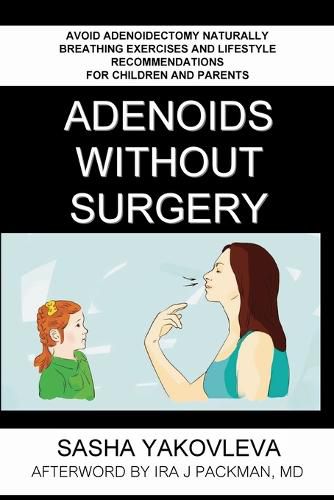 Cover image for Adenoids Without Surgery: Avoid Adenoidectomy Naturally. Breathing Exercises And Lifestyle Recommendations For Children And Parents