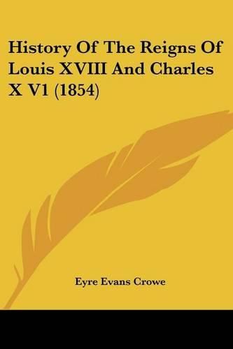 History of the Reigns of Louis XVIII and Charles X V1 (1854)
