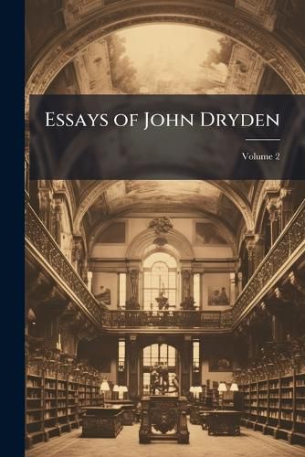 Cover image for Essays of John Dryden, Volume 2