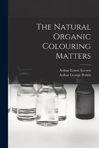 Cover image for The Natural Organic Colouring Matters