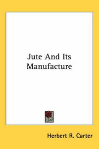 Cover image for Jute and Its Manufacture