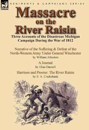 Cover image for Massacre on the River Raisin: Three Accounts of the Disastrous Michigan Campaign During the War of 1812