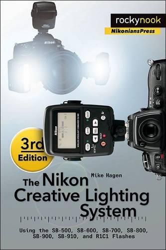 Cover image for The Nikon Creative Lighting System, 3rd Edition: Using the SB-500, SB-600, SB-700, SB-800, SB-900, SB-910, and R1C1 Flashes