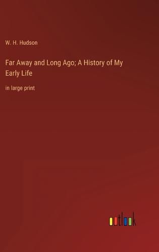 Far Away and Long Ago; A History of My Early Life