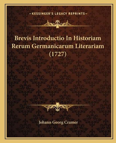 Cover image for Brevis Introductio in Historiam Rerum Germanicarum Literariam (1727)