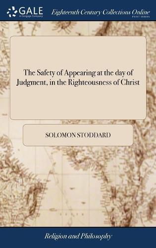 Cover image for The Safety of Appearing at the day of Judgment, in the Righteousness of Christ