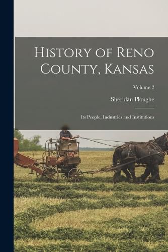 Cover image for History of Reno County, Kansas; Its People, Industries and Institutions; Volume 2