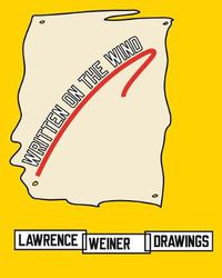 Cover image for Written on the Wind: Lawrence Weiner Drawings