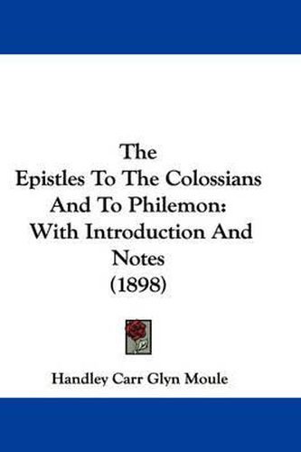 Cover image for The Epistles to the Colossians and to Philemon: With Introduction and Notes (1898)