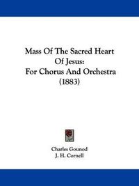 Cover image for Mass of the Sacred Heart of Jesus: For Chorus and Orchestra (1883)