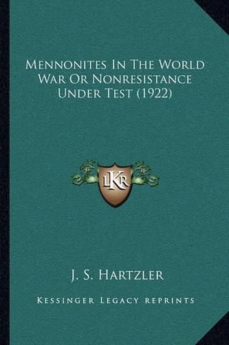 Cover image for Mennonites in the World War or Nonresistance Under Test (1922)