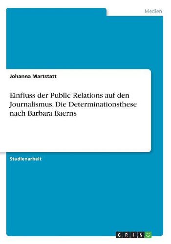 Cover image for Einfluss Der Public Relations Auf Den Journalismus. Die Determinationsthese Nach Barbara Baerns