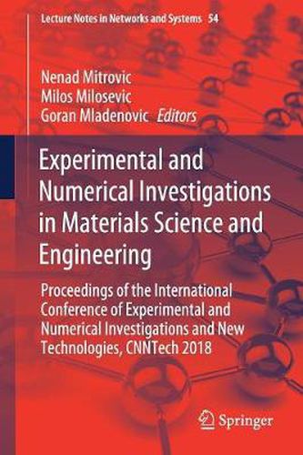Cover image for Experimental and Numerical Investigations in Materials Science and Engineering: Proceedings of the International Conference of Experimental and Numerical Investigations and New Technologies, CNNTech 2018