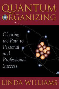 Cover image for Quantum Organizing: Clearing the Path to Personal and Professional Success