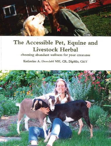 Cover image for Accessible Pet, Equine & Livestock Herbal: Choosing Abundant Wellness for Your Creatures