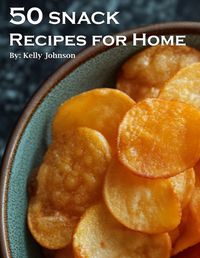 Cover image for 50 Snack Recipes for Home