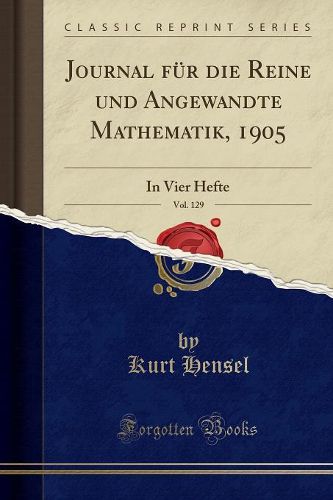 Cover image for Journal Fur Die Reine Und Angewandte Mathematik, 1905, Vol. 129: In Vier Hefte (Classic Reprint)