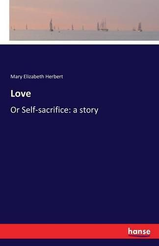 Love: Or Self-sacrifice: a story