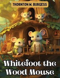 Cover image for Whitefoot the Wood Mouse