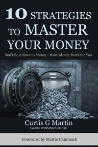 Cover image for 10 Strategies to Master Your Money: Don't Be A Slave To Your Money Make Your Money Work For You