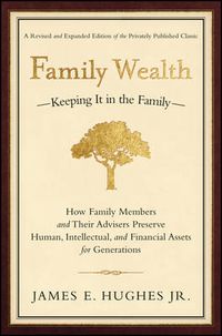 Cover image for Family Wealth - Keeping it in the Family: How Family Members and Their Advisers Preserve Human, Intellectual and Financial Assets for Generations