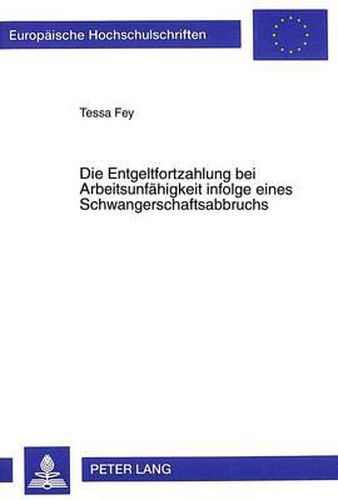 Cover image for Die Entgeltfortzahlung Bei Arbeitsunfaehigkeit Infolge Eines Schwangerschaftsabbruchs
