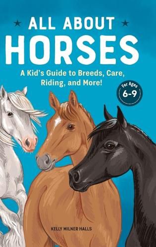 All about Horses: A Kid's Guide to Breeds, Care, Riding, and More!