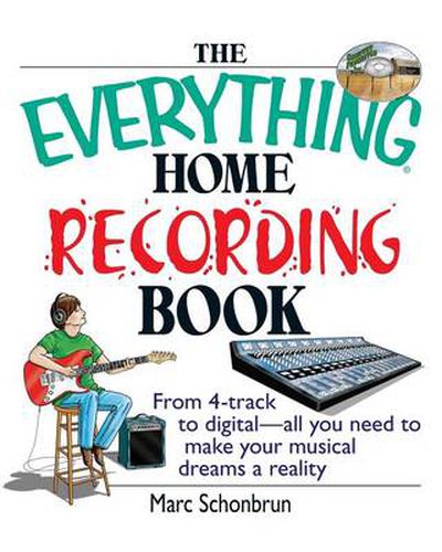 Cover image for The Everything Home Recording Book: From 4-Track to Digital--All You Need to Make Your Musical Dreams a Reality