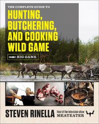 Cover image for The Complete Guide to Hunting, Butchering, and Cooking Wild Game: Volume 1: Big Game