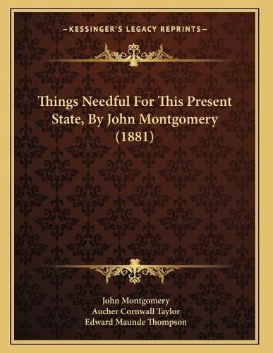 Cover image for Things Needful for This Present State, by John Montgomery (1881)