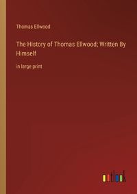 Cover image for The History of Thomas Ellwood; Written By Himself