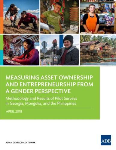 Cover image for Measuring Asset Ownership and Entrepreneurship from a Gender Perspective: Methodology and Results of Pilot Surveys in Georgia, Mongolia, and the Philippines