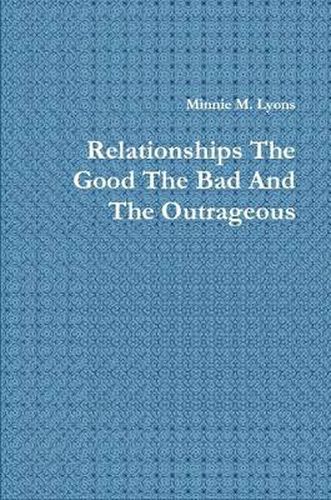 Cover image for Relationships the Good the Bad and the Outrageous