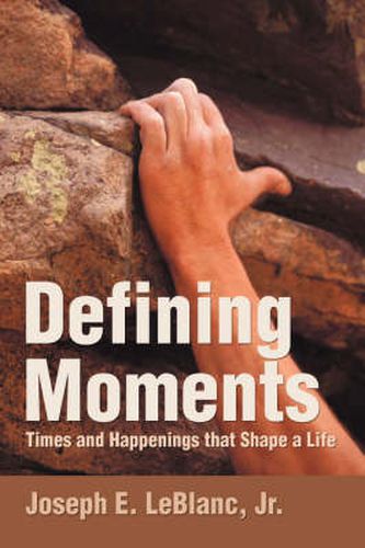 Defining Moments: Times and Happenings That Shape a Life