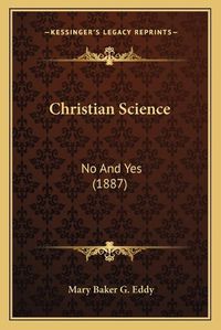 Cover image for Christian Science: No and Yes (1887)