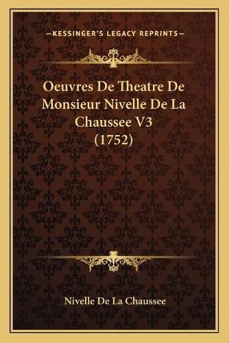 Cover image for Oeuvres de Theatre de Monsieur Nivelle de La Chaussee V3 (1752)