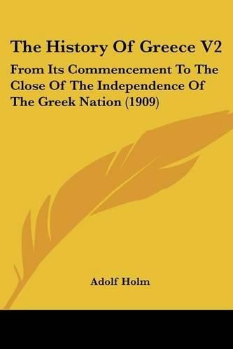 Cover image for The History of Greece V2: From Its Commencement to the Close of the Independence of the Greek Nation (1909)