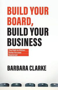 Cover image for Build Your Board, Build Your Business: The Path to Million Dollar Success Explained