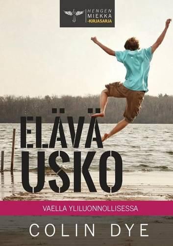 Elava usko: Vaella yliluonnollisessa