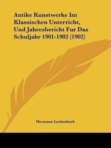 Cover image for Antike Kunstwerke Im Klassischen Unterricht, Und Jahresbericht Fur Das Schuljahr 1901-1902 (1902)