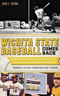 Cover image for Wichita State Baseball Comes Back: Gene Stephenson and the Making of a Shocker Championship Tradition
