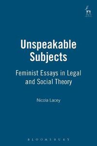 Cover image for Unspeakable Subjects: Feminist Essays in Legal and Social Theory