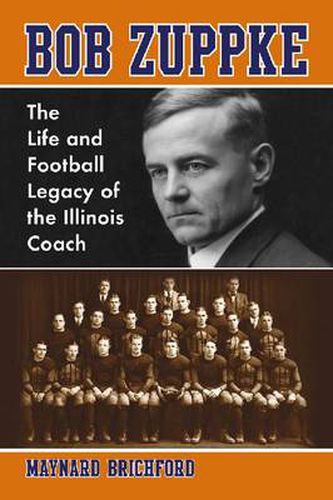 Cover image for Bob Zuppke: The Life and Football Legacy of the Illinois Coach