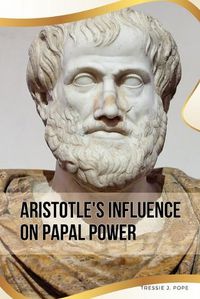 Cover image for Aristotle's Influence on Papal Power