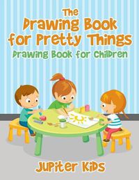 Cover image for The Drawing Book for Pretty Things: Drawing Book for Children