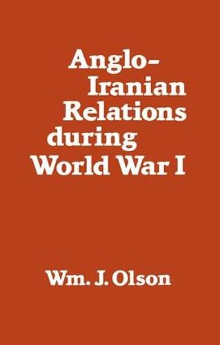 Cover image for Anglo-Iranian Relations During World War I