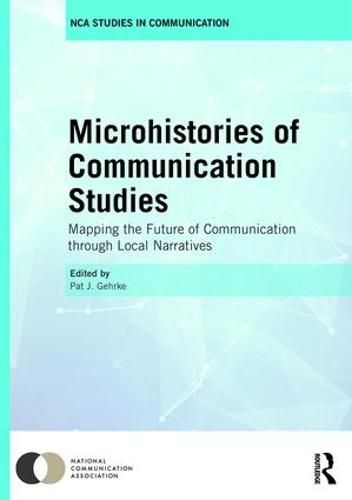 Cover image for Microhistories of Communication Studies: Mapping the Future of Communication through Local Narratives