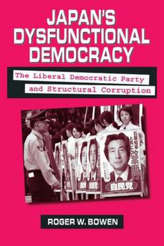 Japan's Dysfunctional Democracy: The Liberal Democratic Party and Structural Corruption: The Liberal Democratic Party and Structural Corruption